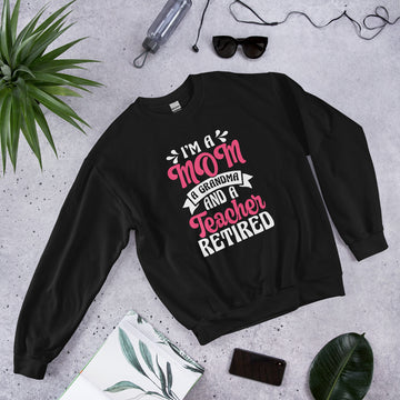 Im a Mom a Grandma And a Teacher Sweatshirt, Retirement Party Hoodie, Retired Pullover, Retiree Apparel, Retirement Gift, Retiring
