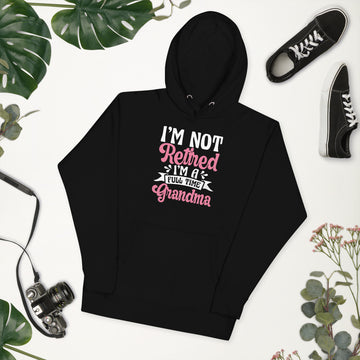 Im Not Retired Im a Full Time Grandma Hoodie, Retirement Party Sweatshirt, Retired Pullover, Retiree Apparel, Retirement Gift, Retiring