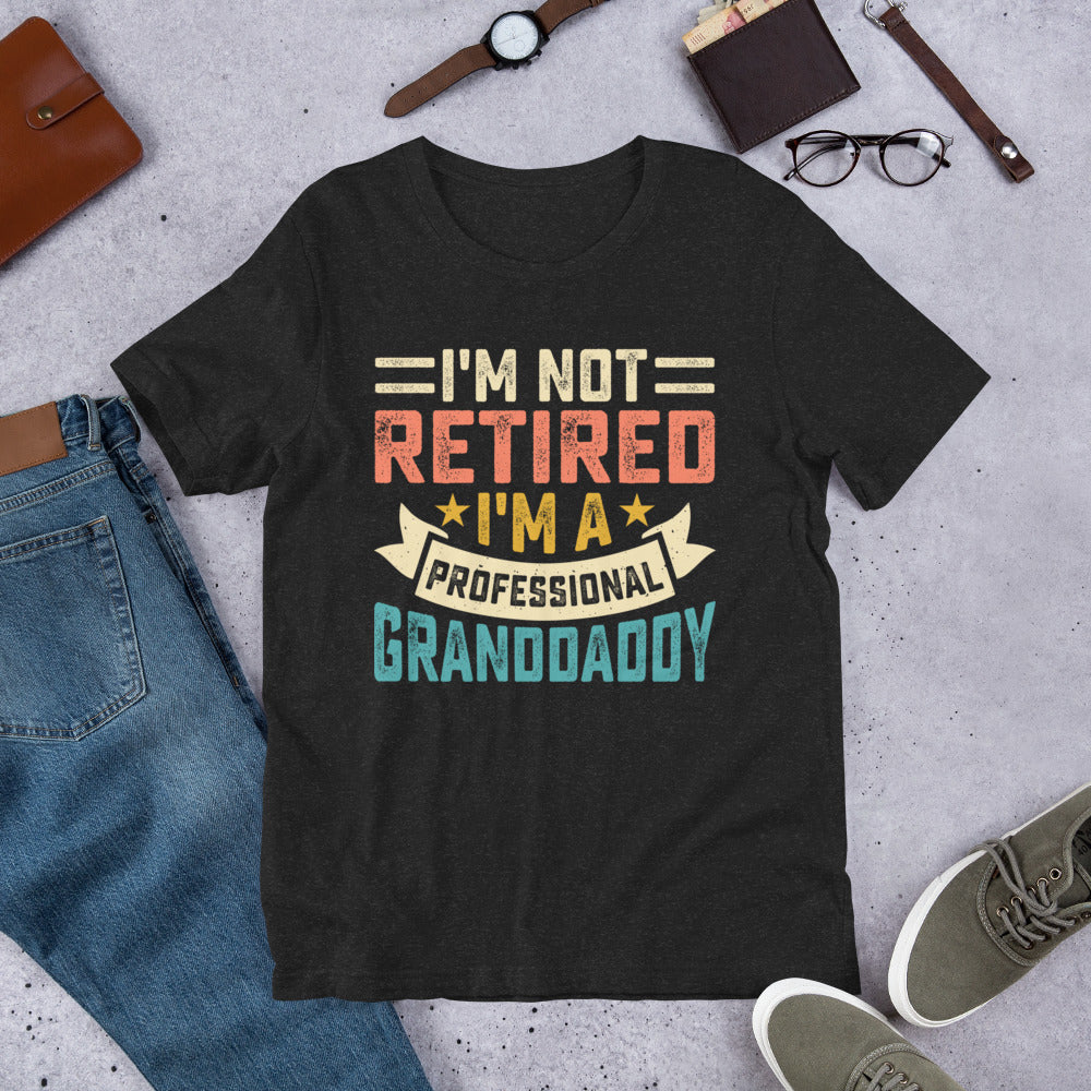 Im Not Retired Im a Professional Granddaddy Shirt, Retirement Party Shirt, Retired Tee, Retiree Apparel, Retirement Gift, Retiring Tshirt